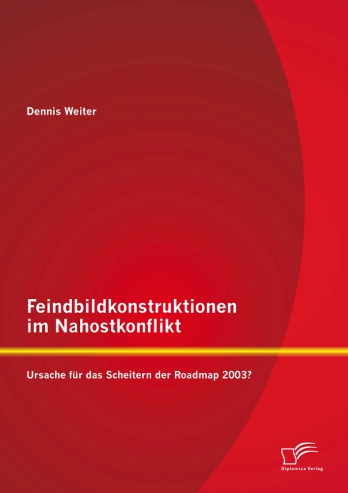 Feindbildkonstruktionen im Nahostkonflikt: Ursache für das Scheitern der Roadmap 2003? main product photo