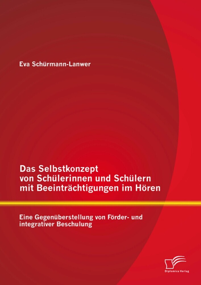 Das Selbstkonzept von Schülerinnen und Schülern mit Beeinträchtigungen im Hören: Eine Gegenüberstellung von Förder- und integrativer Beschulung main product photo
