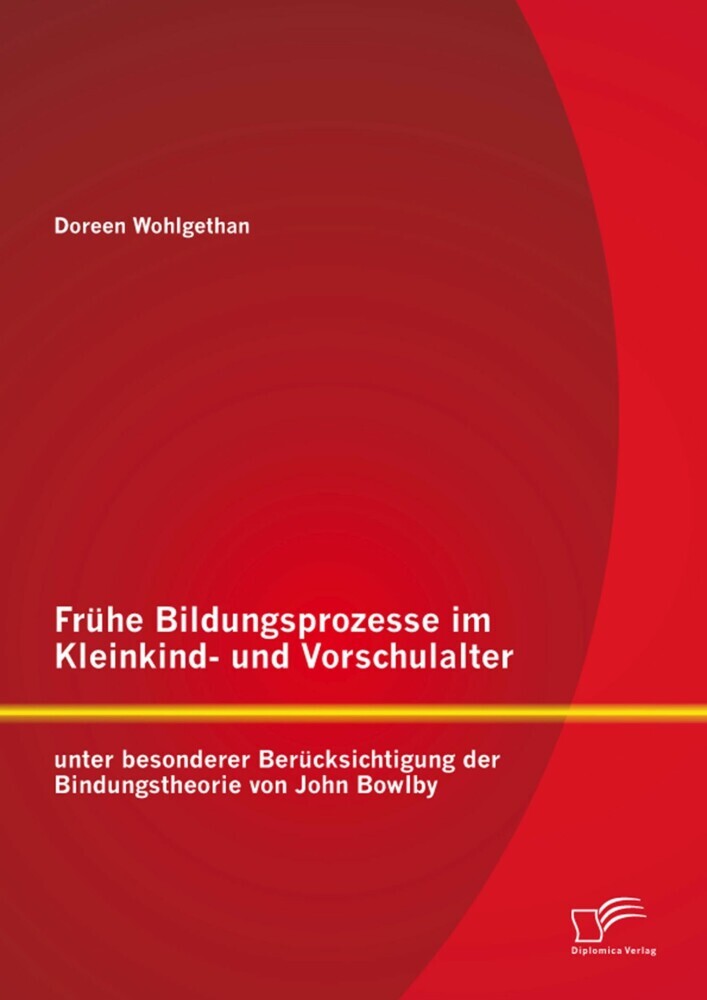 Frühe Bildungsprozesse im Kleinkind- und Vorschulalter unter besonderer Berücksichtigung der Bindungstheorie von John Bowlby main product photo