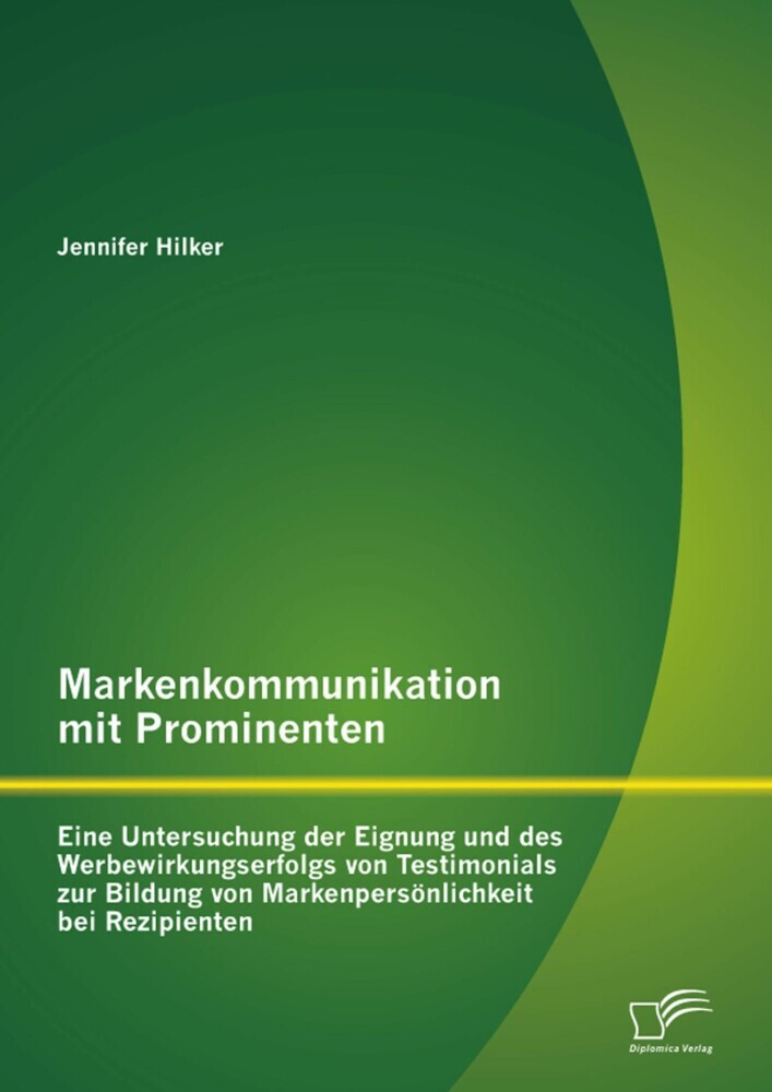 Markenkommunikation mit Prominenten: Eine Untersuchung der Eignung und des Werbewirkungserfolgs von Testimonials zur Bildung von Markenpersönlichkeit bei Rezipienten main product photo