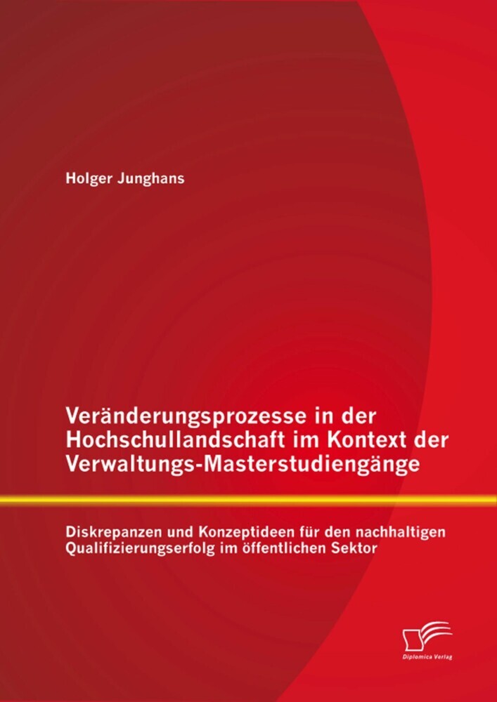 Veränderungsprozesse in der Hochschullandschaft im Kontext der Verwaltungs-Masterstudiengänge: Diskrepanzen und Konzeptideen für den nachhaltigen Qualifizierungserfolg im öffentlichen Sektor main product photo
