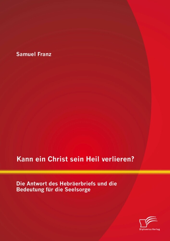 Kann ein Christ sein Heil verlieren? Die Antwort des Hebräerbriefs und die Bedeutung für die Seelsorge main product photo