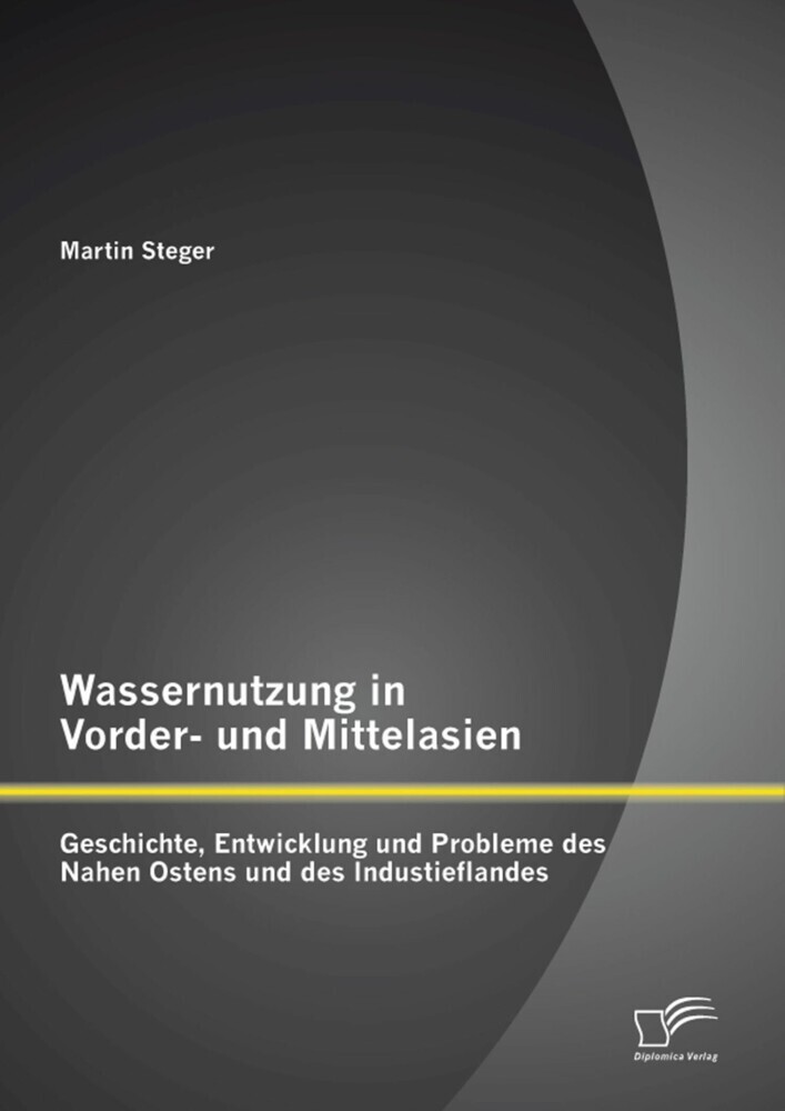 Wassernutzung in Vorder- und Mittelasien: Geschichte, Entwicklung und Probleme des Nahen Ostens und des Industieflandes main product photo