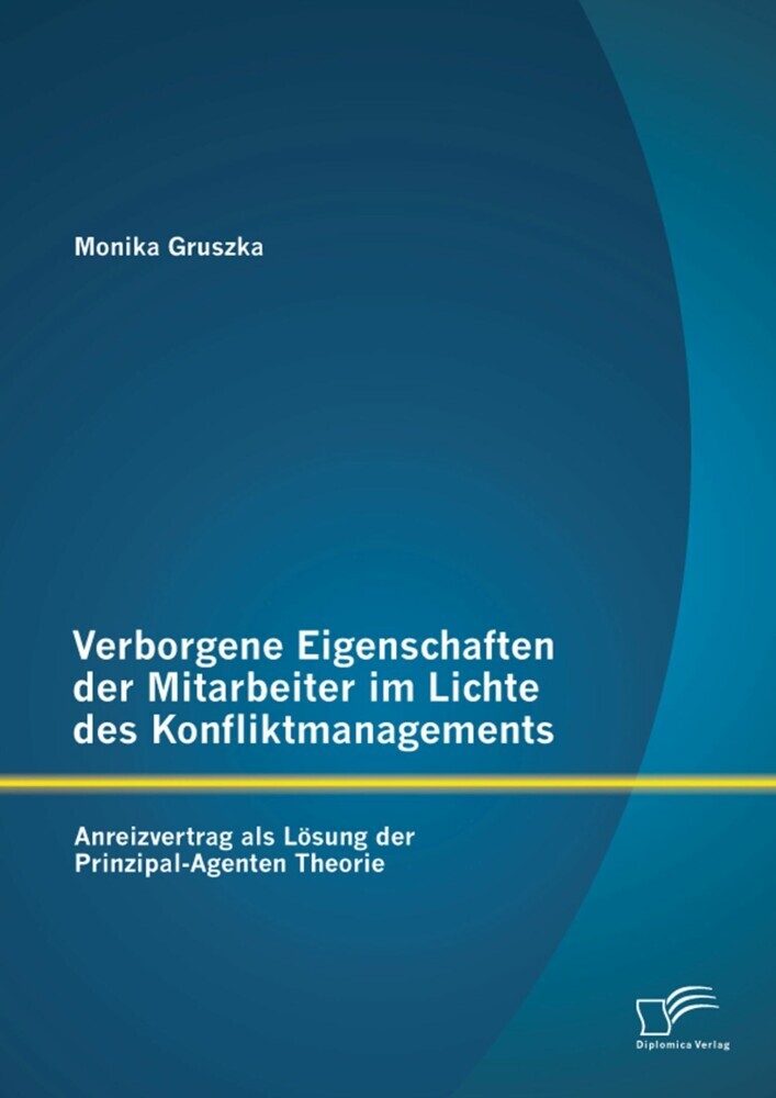 Verborgene Eigenschaften der Mitarbeiter im Lichte des Konfliktmanagements: Anreizvertrag als Lösung der Prinzipal-Agenten Theorie main product photo