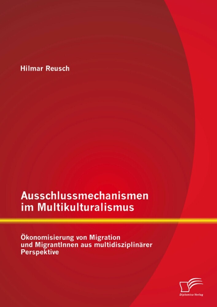 Ausschlussmechanismen im Multikulturalismus: Ökonomisierung von Migration und MigrantInnen aus multidisziplinärer Perspektive main product photo