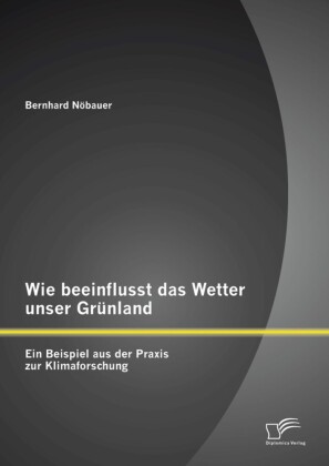 Wie beeinflusst das Wetter unser Grünland - ein Beispiel aus der Praxis zur Klimaforschung