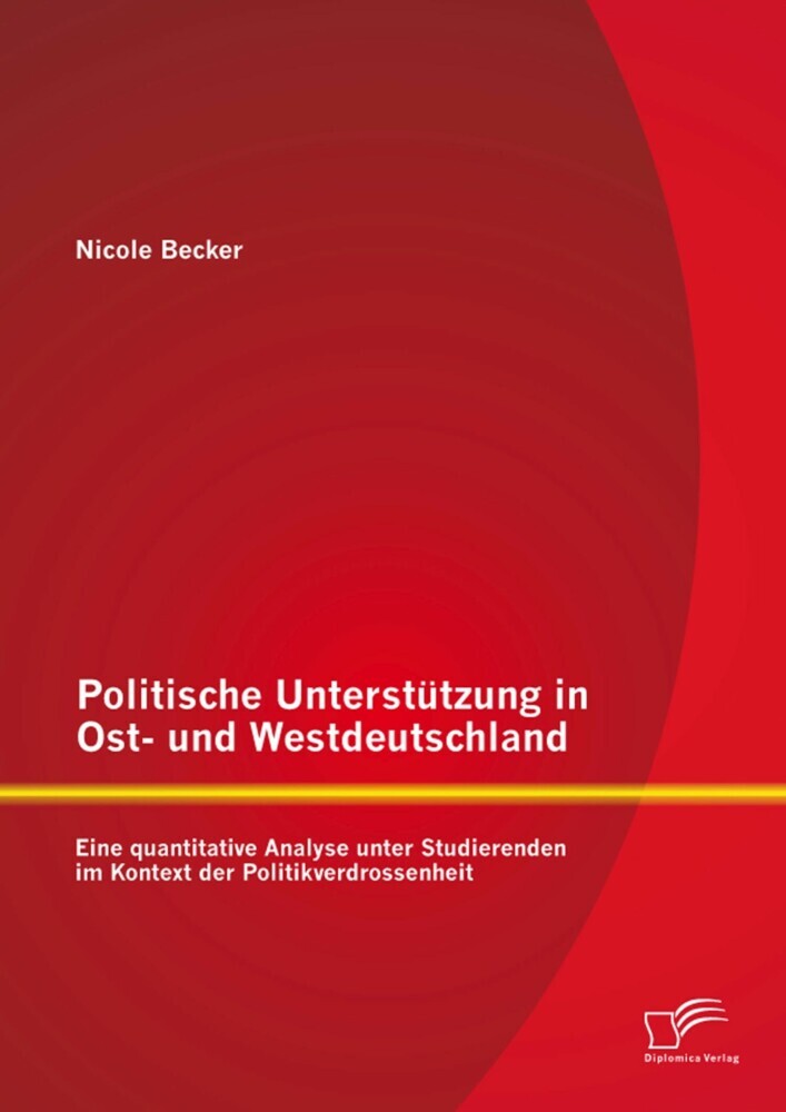 Politische Unterstützung in Ost- und Westdeutschland: Eine quantitative Analyse unter Studierenden im Kontext der Politikverdrossenheit main product photo