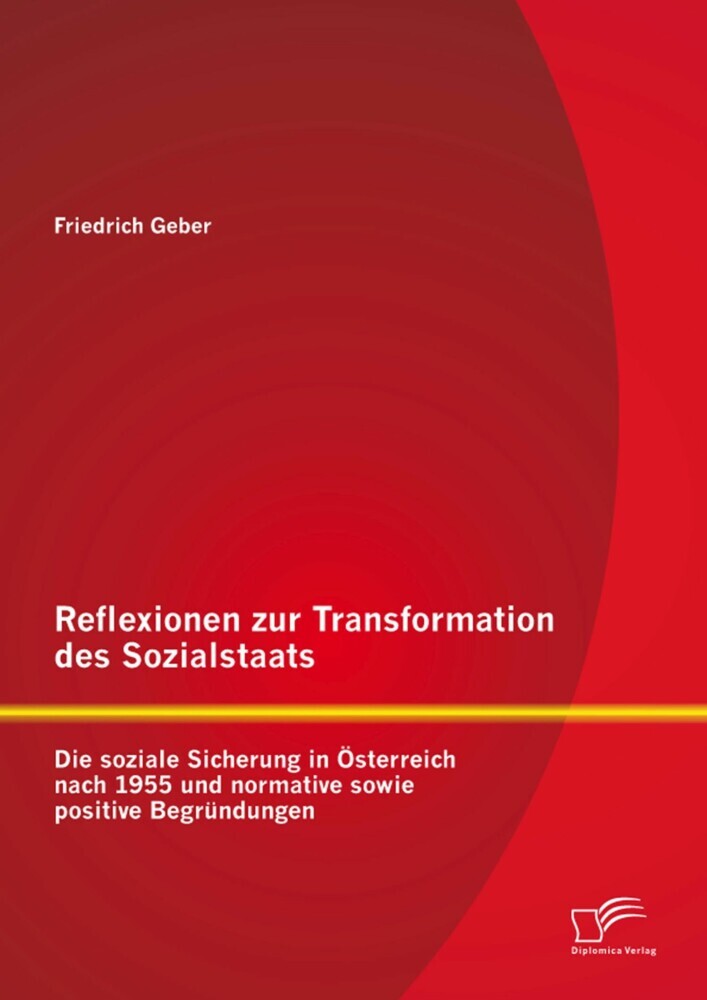 Reflexionen zur Transformation des Sozialstaats: Die soziale Sicherung in Österreich nach 1955 und normative sowie positive Begründungen main product photo
