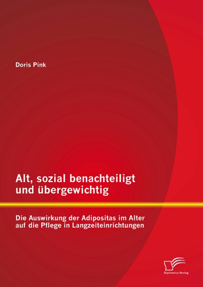 Alt, sozial benachteiligt und übergewichtig: Die Auswirkung der Adipositas im Alter auf die Pflege in Langzeiteinrichtungen main product photo