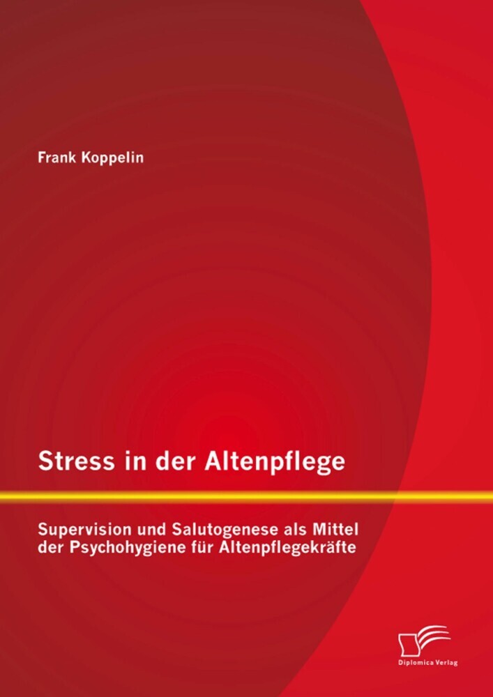 Stress in der Altenpflege: Supervision und Salutogenese als Mittel der Psychohygiene für Altenpflegekräfte main product photo