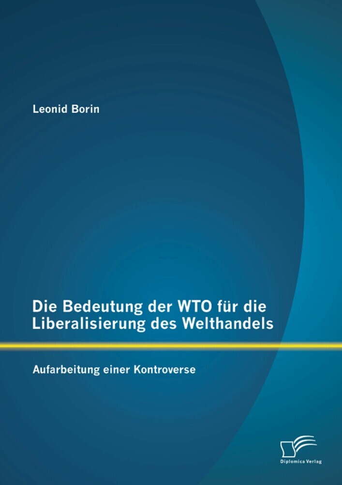 Die Bedeutung der WTO für die Liberalisierung des Welthandels: Aufarbeitung einer Kontroverse main product photo