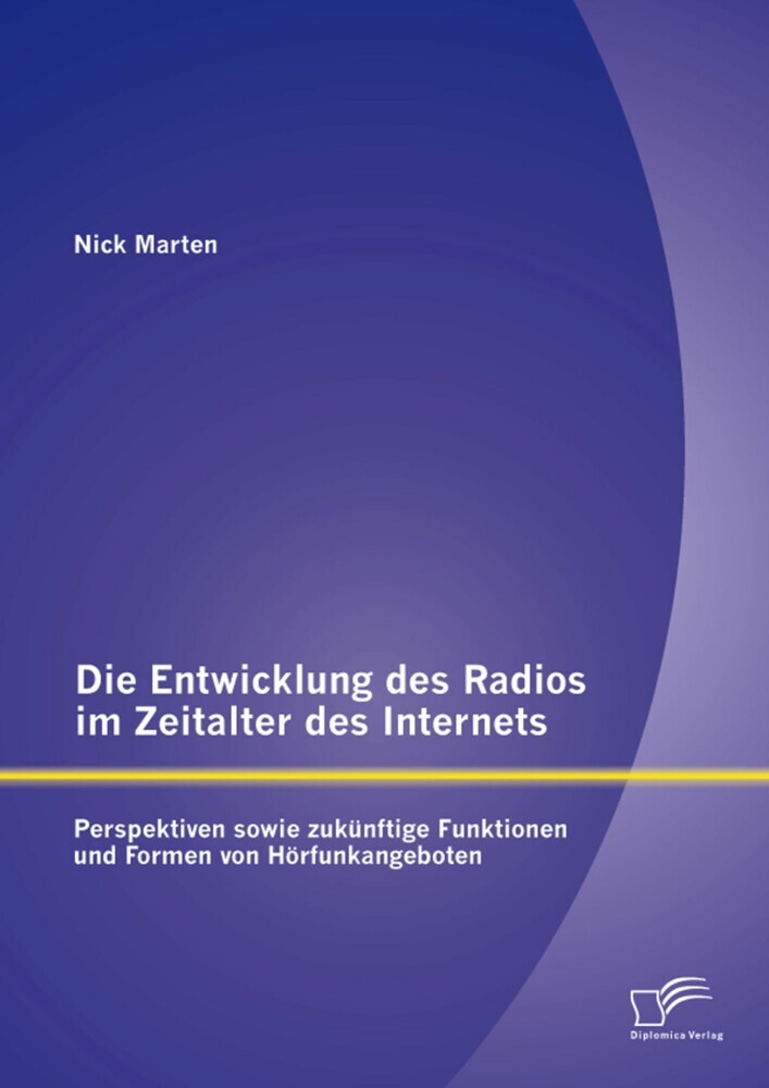 Die Entwicklung des Radios im Zeitalter des Internets: Perspektiven sowie zukünftige Funktionen und Formen von Hörfunkangeboten main product photo