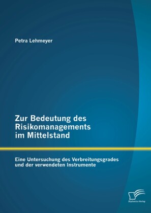 Zur Bedeutung des Risikomanagements im Mittelstand: Eine Untersuchung des Verbreitungsgrades und der verwendeten Instrumente