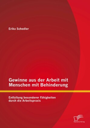 Gewinne aus der Arbeit mit Menschen mit Behinderung: Entfaltung besonderer Fähigkeiten durch die Arbeitspraxis