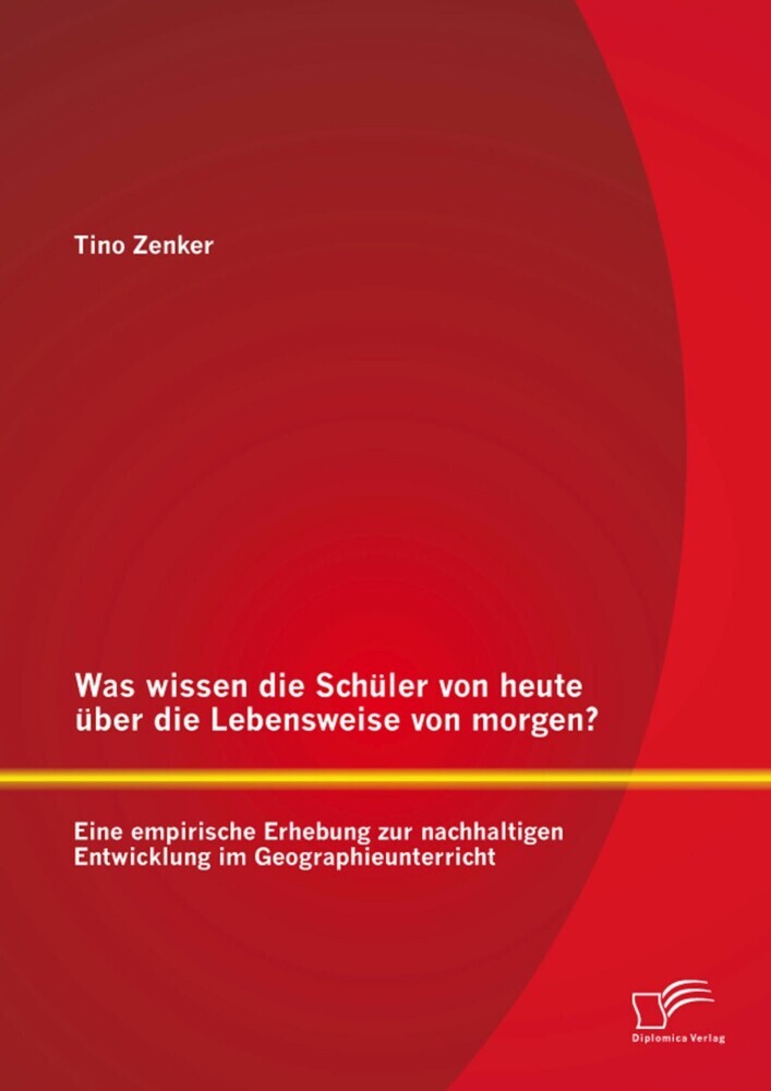 Was wissen die Schüler von heute über die Lebensweise von morgen? Eine empirische Erhebung zur nachhaltigen Entwicklung im Geographieunterricht main product photo