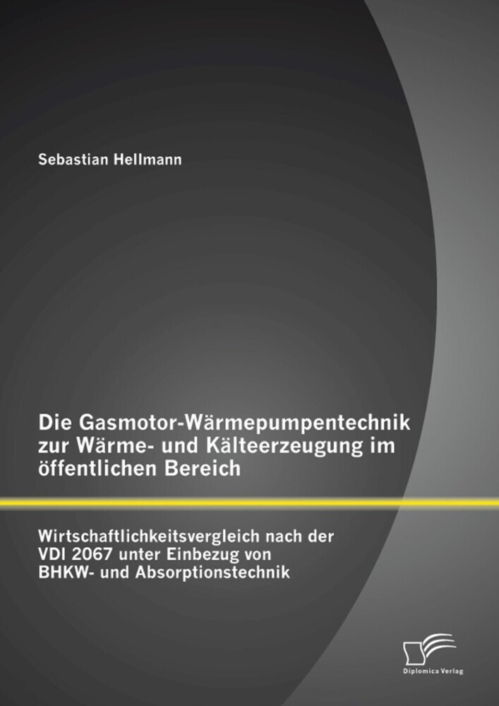 Die Gasmotor-Wärmepumpentechnik zur Wärme- und Kälteerzeugung im öffentlichen Bereich: Wirtschaftlichkeitsvergleich nach der VDI 2067 unter Einbezug von BHKW- und Absorptionstechnik main product photo