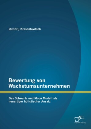 Bewertung von Wachstumsunternehmen: Das Schwartz und Moon Modell als neuartiger holistischer Ansatz
