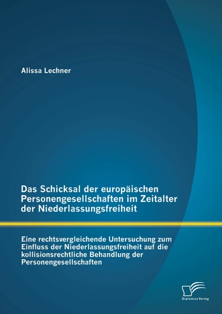 Das Schicksal der europäischen Personengesellschaften im Zeitalter der Niederlassungsfreiheit: Eine rechtsvergleichende Untersuchung zum Einfluss der Niederlassungsfreiheit auf die kollisionsrechtliche Behandlung der Personengesellschaften main product photo