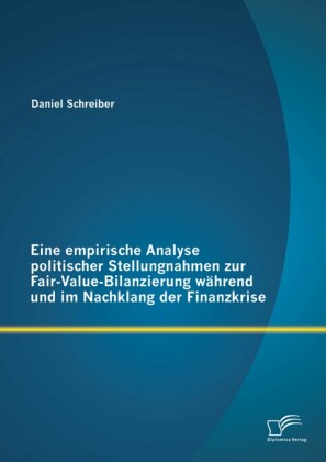 Eine empirische Analyse politischer Stellungnahmen zur Fair-Value-Bilanzierung während und im Nachklang der Finanzkrise
