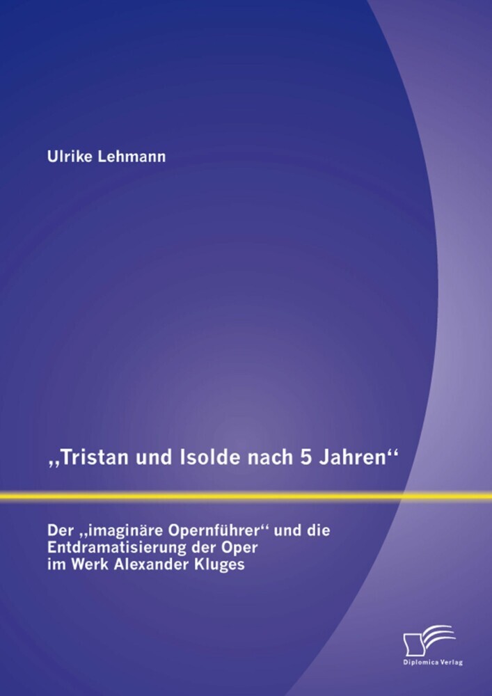 'Tristan und Isolde nach 5 Jahren': Der 'imaginäre Opernführer' und die Entdramatisierung der Oper im Werk Alexander Kluges main product photo