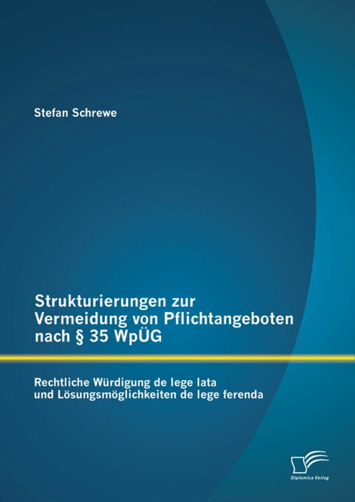 Strukturierungen zur Vermeidung von Pflichtangeboten nach 35 WpÜG: Rechtliche Würdigung de lege lata und Lösungsmöglichkeiten de lege ferenda main product photo