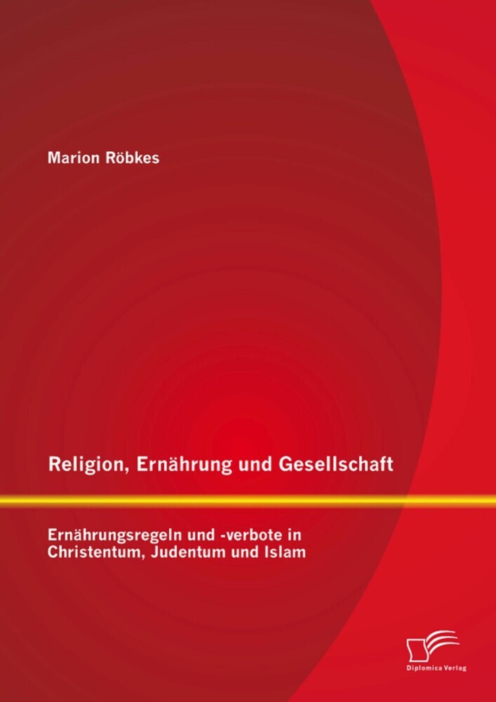 Religion, Ernährung und Gesellschaft: Ernährungsregeln und -verbote in Christentum, Judentum und Islam main product photo