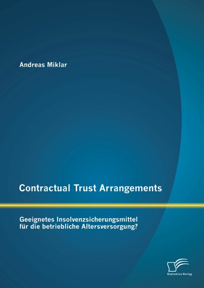Contractual Trust Arrangements: Geeignetes Insolvenzsicherungsmittel für die betriebliche Altersversorgung? main product photo