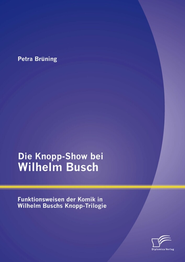 Die Knopp-Show bei Wilhelm Busch: Funktionsweisen der Komik in Wilhelm Buschs Knopp-Trilogie main product photo