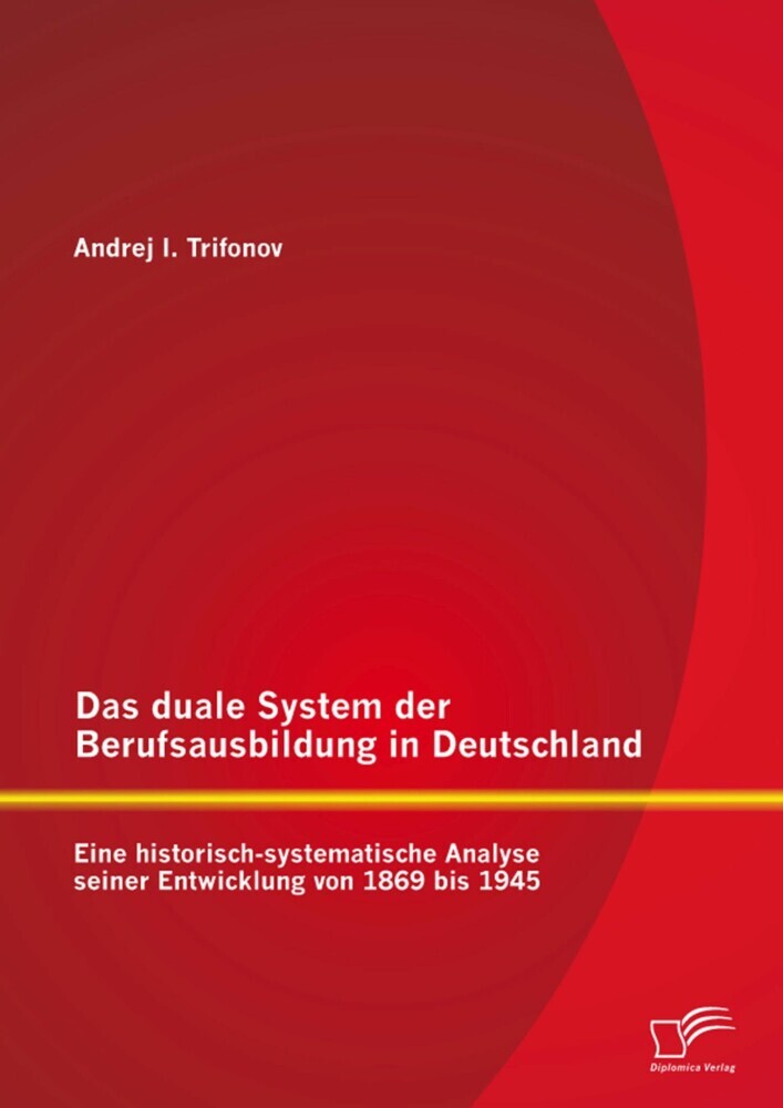 Das duale System der Berufsausbildung in Deutschland: Eine historisch-systematische Analyse seiner Entwicklung von 1869 bis 1945 main product photo