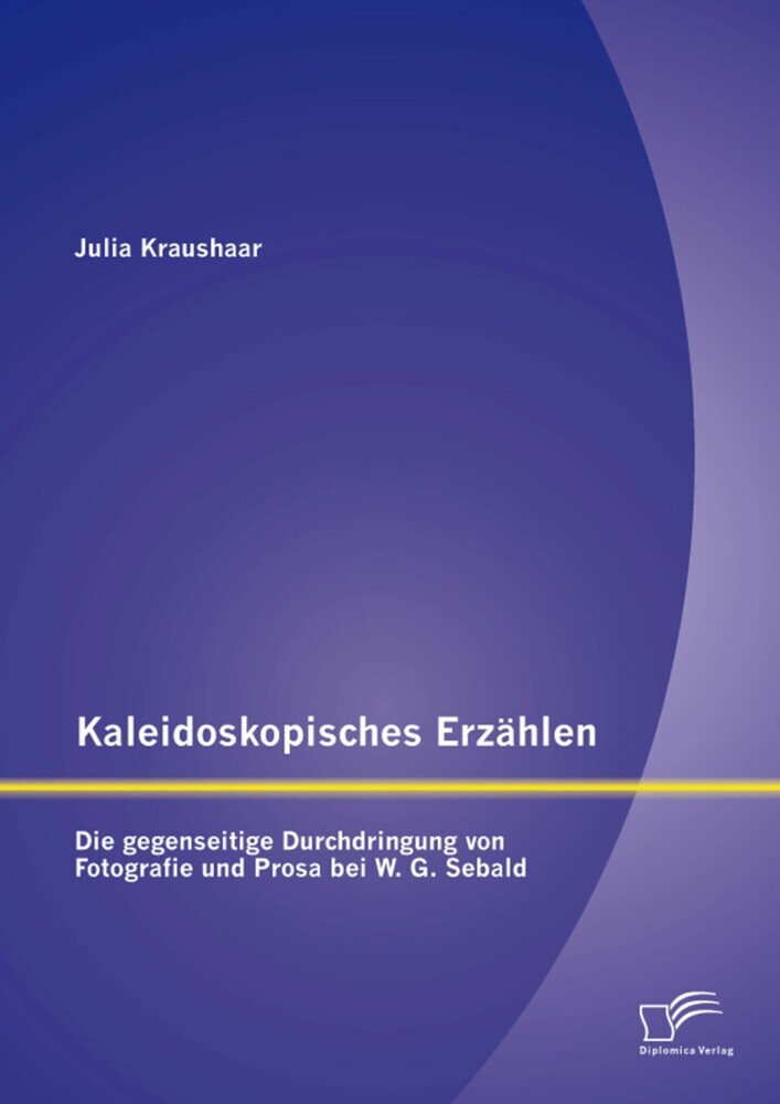 Kaleidoskopisches Erzählen: Die gegenseitige Durchdringung von Fotografie und Prosa bei W.G. Sebald main product photo