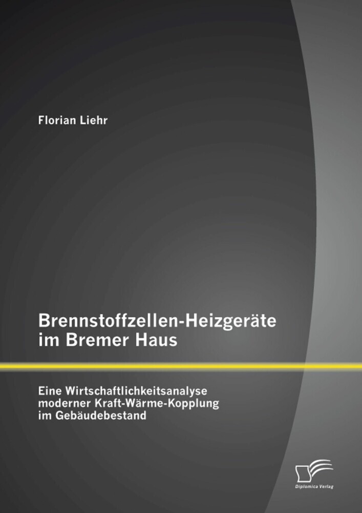 Brennstoffzellen-Heizgeräte im Bremer Haus: Eine Wirtschaftlichkeitsanalyse moderner Kraft-Wärme-Kopplung im Gebäudebestand main product photo