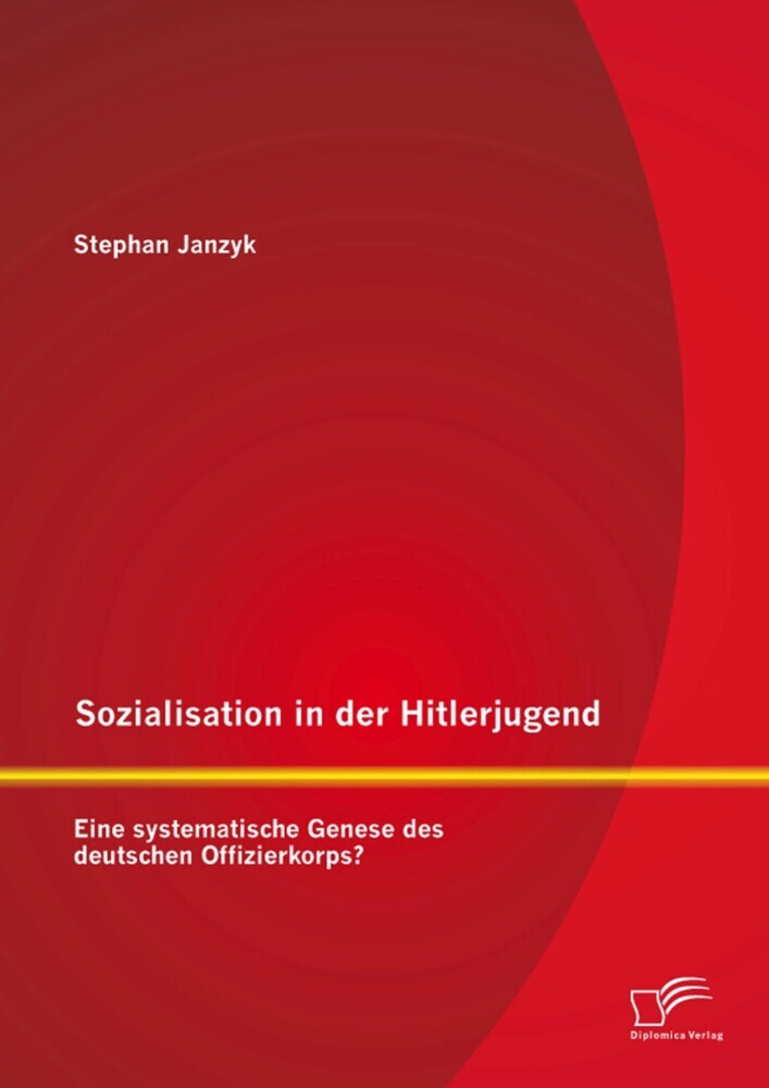Sozialisation in der Hitlerjugend: Eine systematische Genese des deutschen Offizierkorps? main product photo
