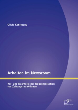 Arbeiten im Newsroom: Vor- und Nachteile der Neuorganisation von Zeitungsredaktionen