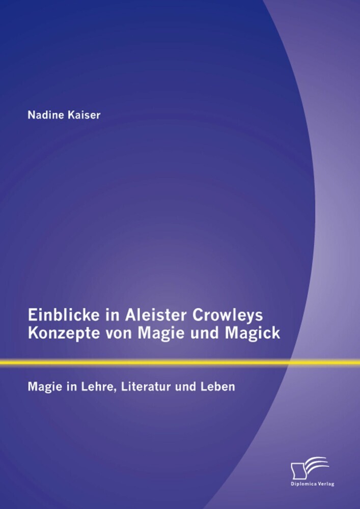 Einblicke in Aleister Crowleys Konzepte von Magie und Magick: Magie in Lehre, Literatur und Leben main product photo
