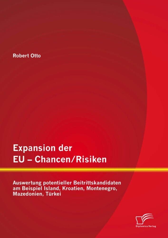 Expansion der EU - Chancen / Risiken: Auswertung potentieller Beitrittskandidaten am Beispiel Island, Kroatien, Montenegro, Mazedonien, Türkei main product photo