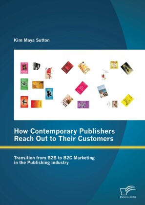 How Contemporary Publishers Reach Out to Their Customers: Transition from B2B to B2C Marketing in the Publishing Industry