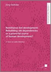 Remittance-led development: Rebuilding old dependencies or a powerful source of human development?