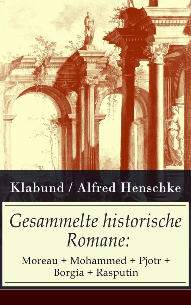 Gesammelte historische Romane: Moreau + Mohammed + Pjotr + Borgia + Rasputin main product photo