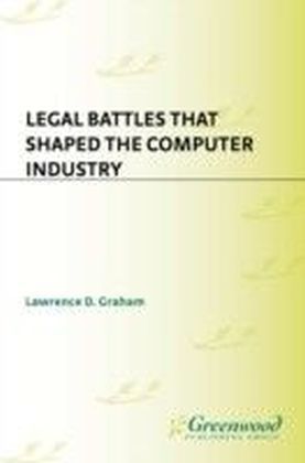 Legal Battles that Shaped the Computer Industry