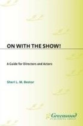 On with the Show! A Guide for Directors and Actors
