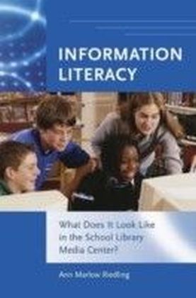 Information Literacy: What Does It Look Like in the School Library Media Center?