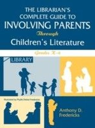 Librarian's Complete Guide to Involving Parents Through Children's Literature: Grades K-6