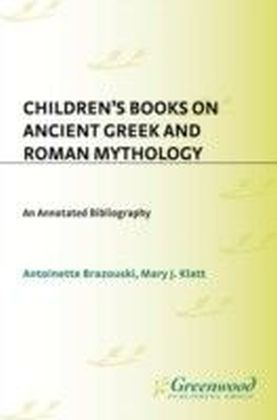 Children's Books on Ancient Greek and Roman Mythology: An Annotated Bibliography