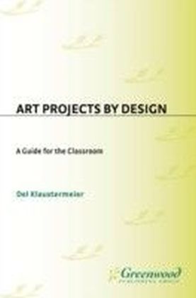 Art Projects by Design: A Guide for the Classroom