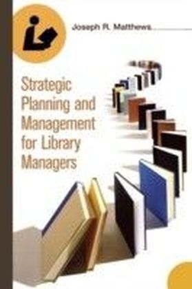Strategic Planning and Management for Library Managers