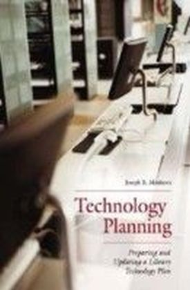 Technology Planning: Preparing and Updating a Library Technology Plan