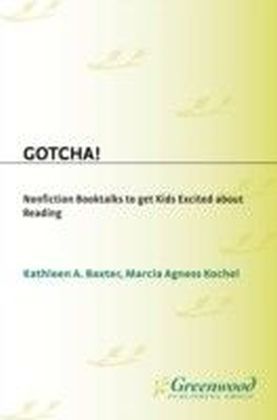 Gotcha! Nonfiction Booktalks to Get Kids Excited About Reading