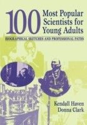 100 Most Popular Scientists for Young Adults: Biographical Sketches and Professional Paths