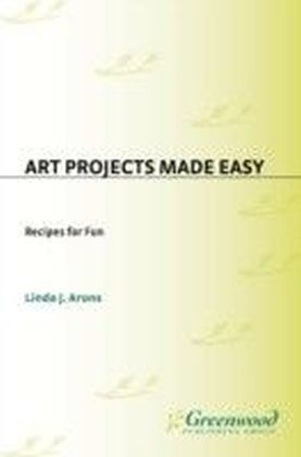 Art Projects Made Easy: Recipes for Fun