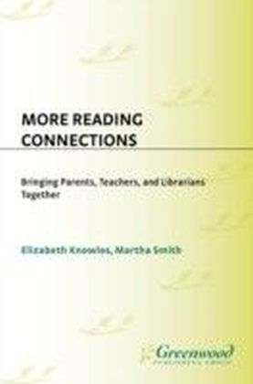 More Reading Connections: Bringing Parents, Teachers, and Librarians Together